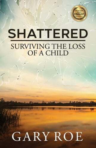 Shattered: Surviving the Loss of a Child by Gary Roe: Used