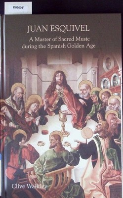 Juan Esquivel. A master of sacred music during the Spanish Golden Age. Walkley, 