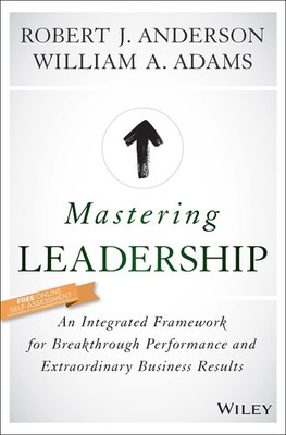 Mastering Leadership: An Integrated Framework for Breakthrough Performance a...