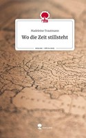 Wo Die Zeit Stillsteht. Life Is A Story - Story.One Madeleine Trautmann