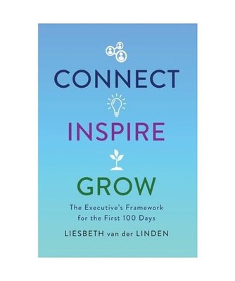 Connect, Inspire, Grow: The Executive's Framework for the First 100 Days, Liesbe