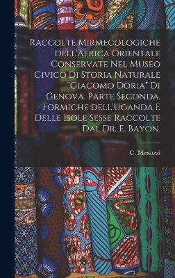 Raccolte Mirmecologiche Dell'Africa Orientale Conservate Nel Museo Civico di