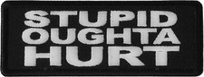 Stupid Oughta Hurt Funny Iron on Patch- 4x1.5 inch - P6610