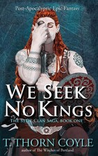 We Seek No Kings: a Post-Apocalyptic Epic Fantasy by T. Thorn Coyle (English) Ha
