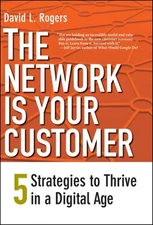 The Network Is Your Customer : Five Strategies to Thrive in a Dig