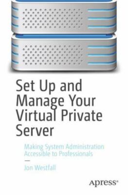 Set Up and Manage Your Virtual Private Server : Making System Administration ...