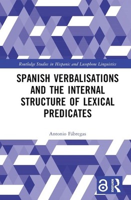 Spanish Verbalisations and the Internal Structure of Lexical Predicates by Anton