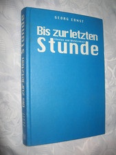 Bis zur letzten Stunde Der U-Boot-Krieg 1939-1945 Ernst, Georg