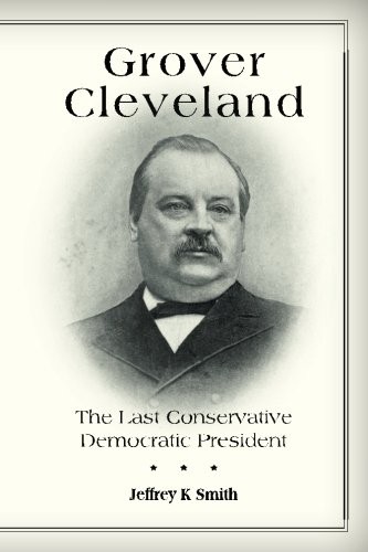 Grover Cleveland: The Last Conservative Democratic President.by Smith New<|