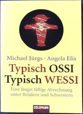Typisch Ossi, typisch Wessi : Eine längst fällige Abrechnung unter Brüder 151082