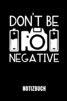 Titel: Don't BE Negative Notizbuch - 110 Linierte Seiten FüR