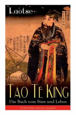 Tao Te King - Das Buch vom Sinn und Leben: Daodejing - Die Gründungsschrift des
