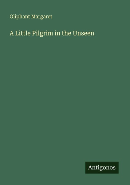 Oliphant Margaret | A Little Pilgrim In The Unseen | Taschenbuch | Englisch-image