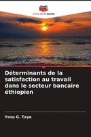 DéTerminants De La Satisfaction Au Travail Dans Le Secteur Bancaire éThiopien