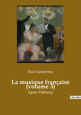 Paul Landormy | La musique française (volume...