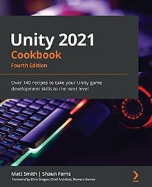 Unity 2021 Cookbook: Over 140 recipes to take your ... | Buch | Zustand sehr gut