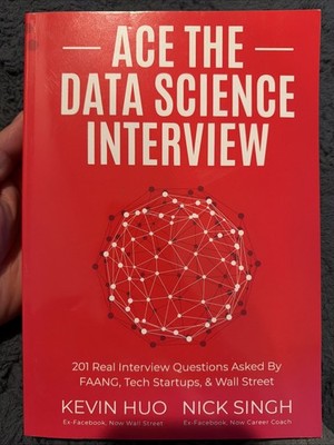 Ace the Data Science Interview: 201 - Paperback, by Singh Nick; Huo - D-155