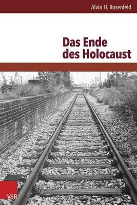 Das Ende Des Holocaust by Alvin H. Rosenfeld (German) Hardcover Book