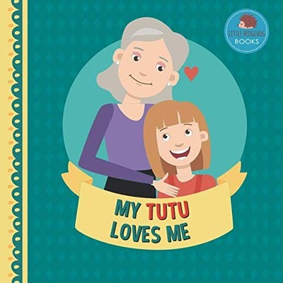My Tutu Loves Me: A Picture Book for Young Children and Grandparents; Girl Versi