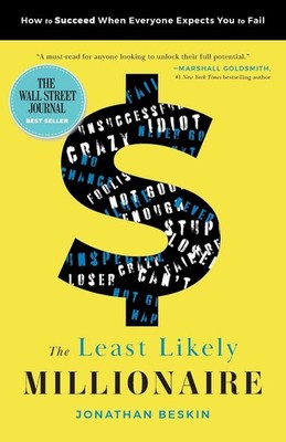 The Least Likely Millionaire: How to Succeed When Everyone Expects You to Fa...