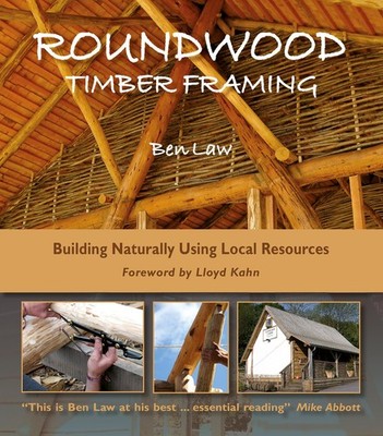 Roundwood Timber Framing: Building Naturally Using Local Resources, 3rd Edit...