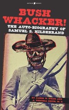 BUSHWHACKER!: The Auto-biography of Samuel S. Hildebrand
