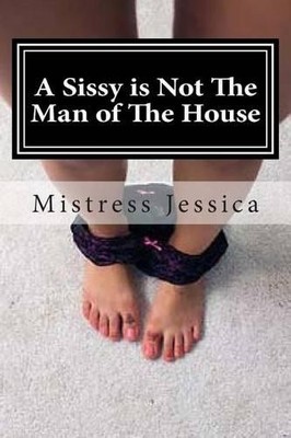 Mistress Jessica A Sissy is Not The Man of The House (Taschenbuch) (US IMPORT)