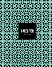 CAREGIVER DAILY LOG BOOK: PERSONAL DAILY HOME AIDE RECORD By Signature Planner