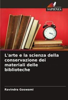 L'arte E La Scienza Della Conservazione Dei Materiali Delle Biblioteche Goswami