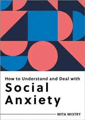 How to Understand and Deal with Social Anxiety | Everything You Need to Know