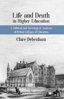 Life and Death in Higher Education: The Rise and Demise of British Colleges of E