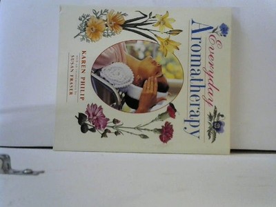 Everyday Aromatherapy Philip, Karen and Susan Fraser: