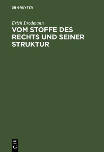 Erich Brodmann Vom Stoffe des Rechts und seiner Struktur (Hardback)