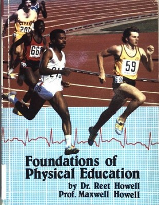 Foundations of physical education. Howell, Maxwell L.: