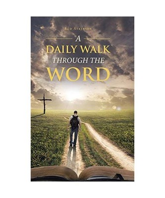 A Daily Walk Through the Word, Bud Atkinson