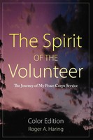 The Spirit Of The Volunteer The Journey Of My Peace Corp Service Roger A. Haring