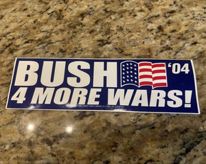 BUSH 4 MORE WARS! 2004 George W. Bush Campaign Political Vinyl Sticker