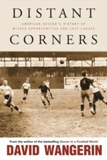 Distant Corners : American Soccer's History of Missed Opportuniti