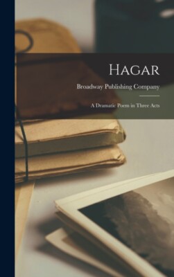 Broadway Publishing - Hagar  A Dramatic Poem in Three Acts - New hardb - X555z