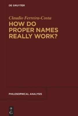 Claudio Ferreira-Costa How Do Proper Names Really Work? (Hardback)