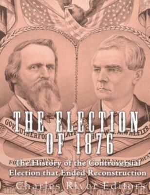 The Election Of 1876: The History Of The Controversial Election That Ended ...