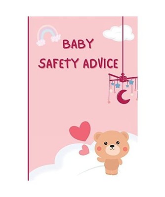 Baby Safety Advice Tips: Must Have Guide to Keeping Your Baby Safe/ Educates and