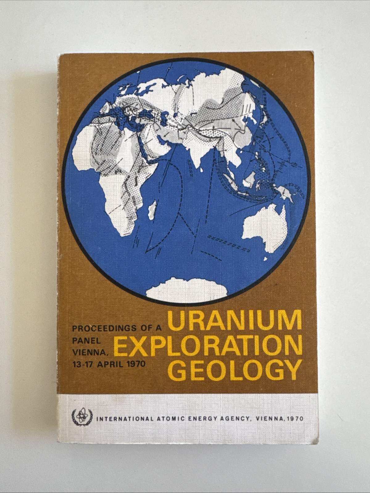 Uranium Exploration Geology: Panel Proceedings IAEA 1970 PB