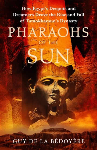 Pharaohs of the Sun by Guy de la Bedoyere (Paperback Book)