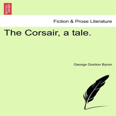The Corsair a Tale. George Gordon Byron Paperback Creative Media