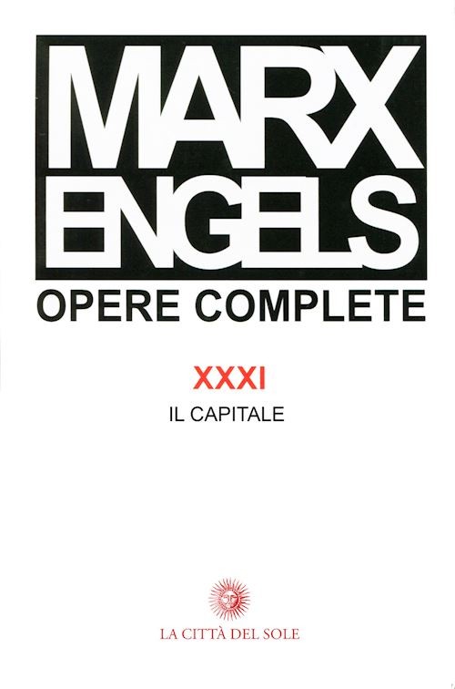 OPERE COMPLETE. VOL. 31 - IL CAPITALE  - MARX KARL, ENGELS FRIEDRICH - LA CITTA'