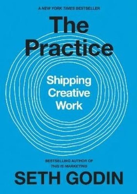 Seth Godin The Practice: Shipping Creative Work (Hardback)