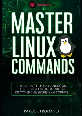 MASTER LINUX COMMANDS: THE ESSENTIAL LINUX COMMANDS HANDBOOK: L... Patrick Froma