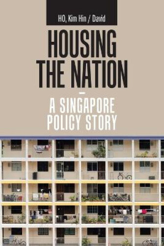 Thumbnail - Housing The Nation - A Singapore Policy Story By Kim Hin /. David Ho