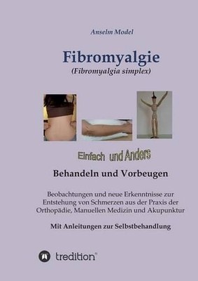 Fibromyalgie (Fibromyalgia simplex) einfach und anders behandeln und vorbeugen b